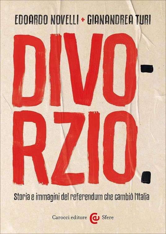 DIVORZIO Storia e immagini del referendum che cambiò l'Italia