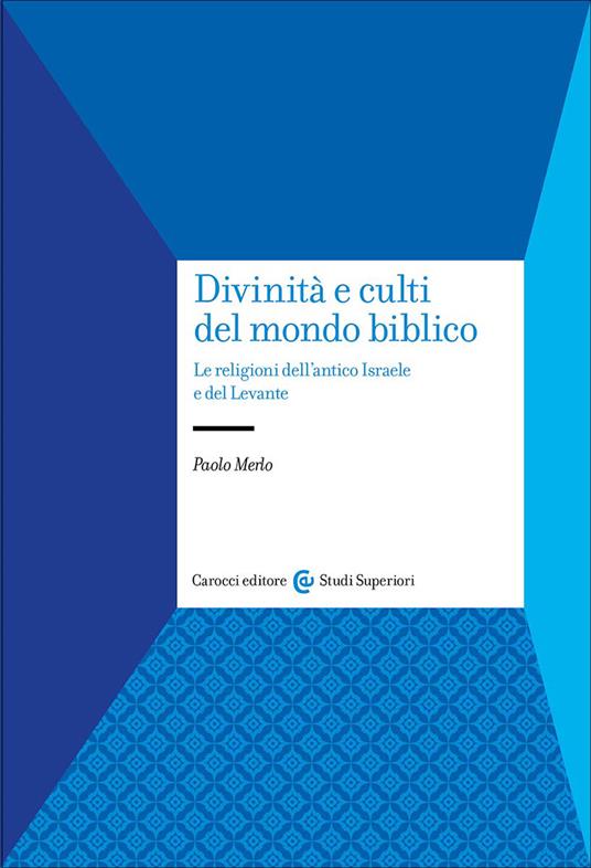 DIVINITÀ E CULTI DEL MONDO BIBLICO La religione dell'antico Israele e del Levante