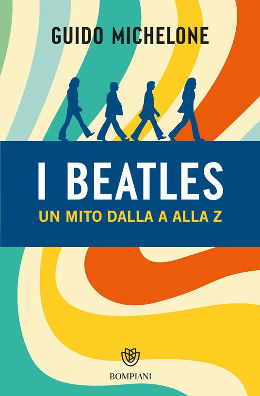 I BEATLES UN MITO DALLA A ALLA Z