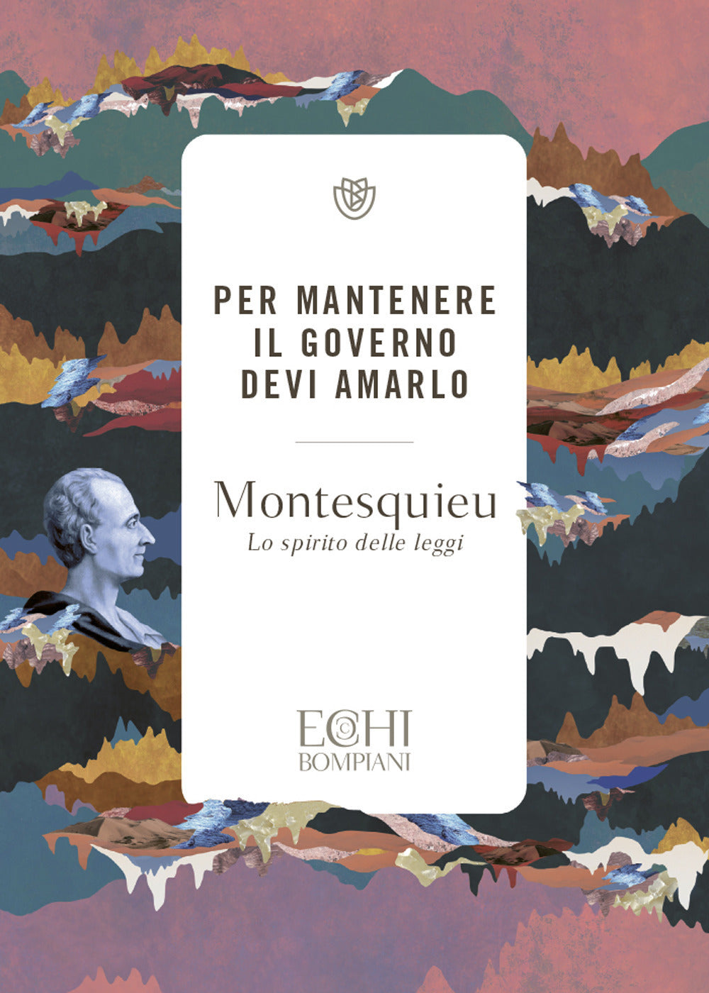PER MANTENERE IL GOVERNO DEVI AMARLO. Lo spirito delle leggi.