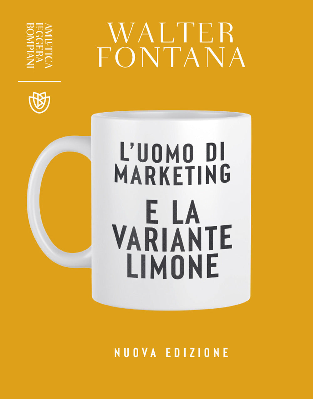 UOMO DI MARKETING E LA VARIANTE LIMONE. Nuova ediz.