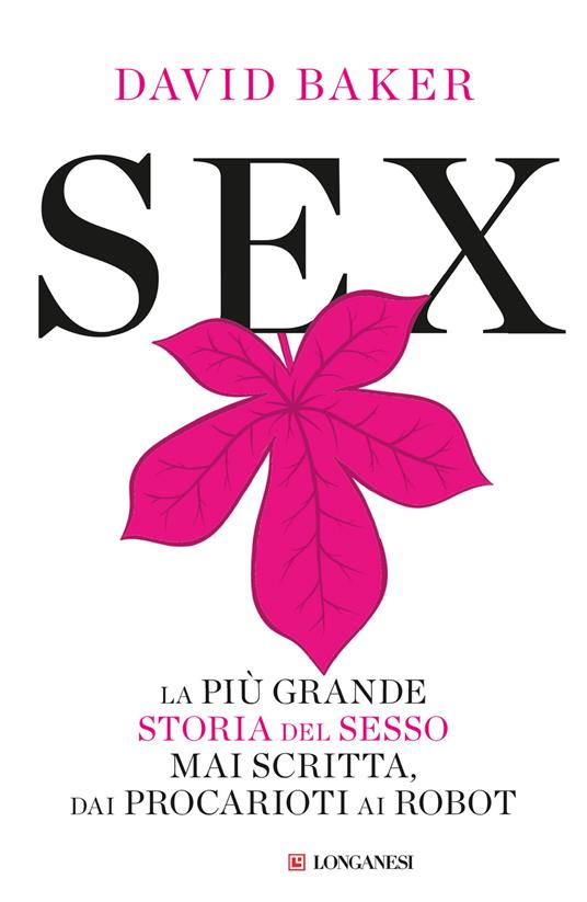 SEX La più grande storia del sesso mai scritta dai procarioti ai robot