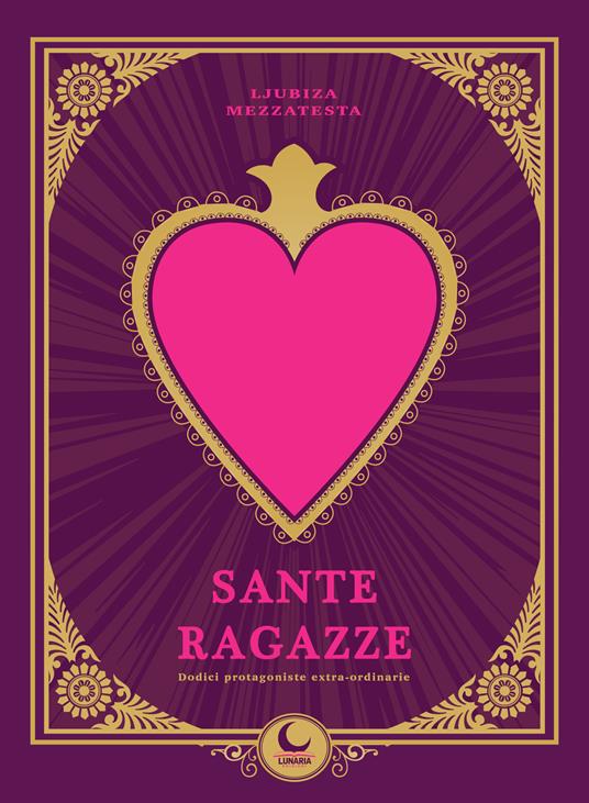 SANTE RAGAZZE Dodici protagoniste extra-ordinarie