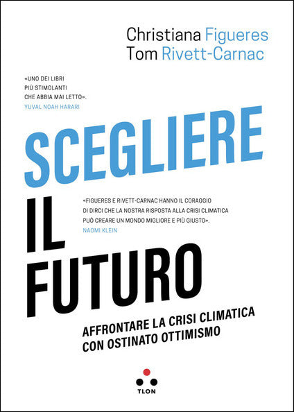 SCEGLIERE IL FUTURO. Affrontare la crisi climatica con ostinato ottimismo.
