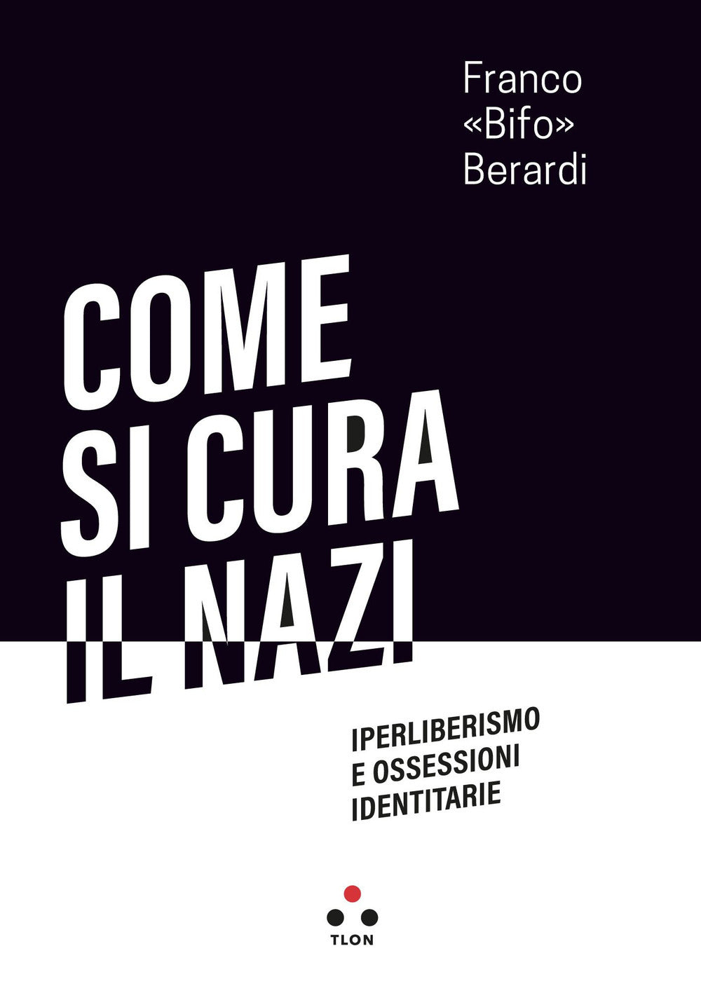 COME SI CURA IL NAZI. Iperliberismo e ossessioni identitarie.