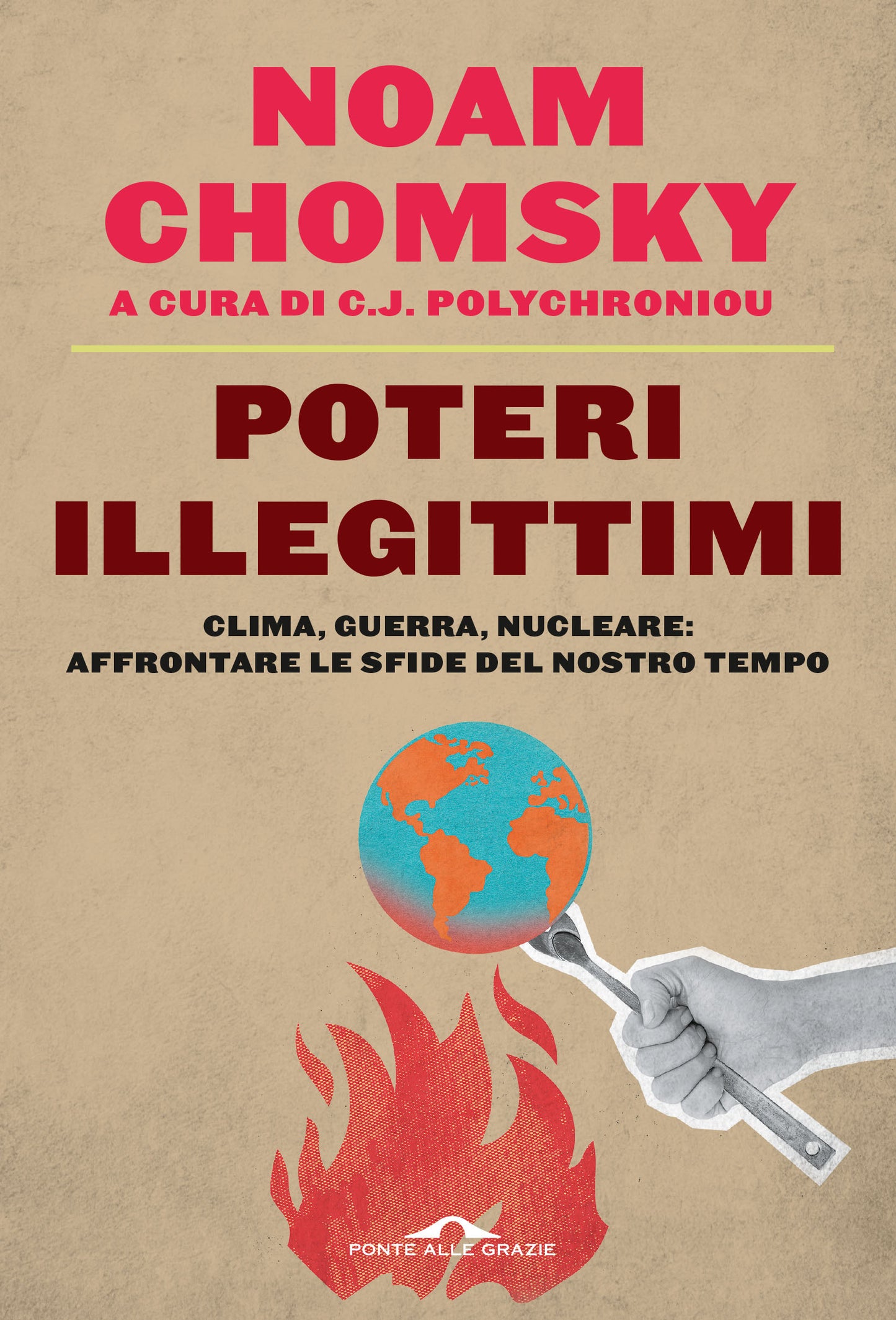 POTERI ILLEGITTIMI. Clima, guerra, nucleare: Affrontare le sfide del nostro tempo.