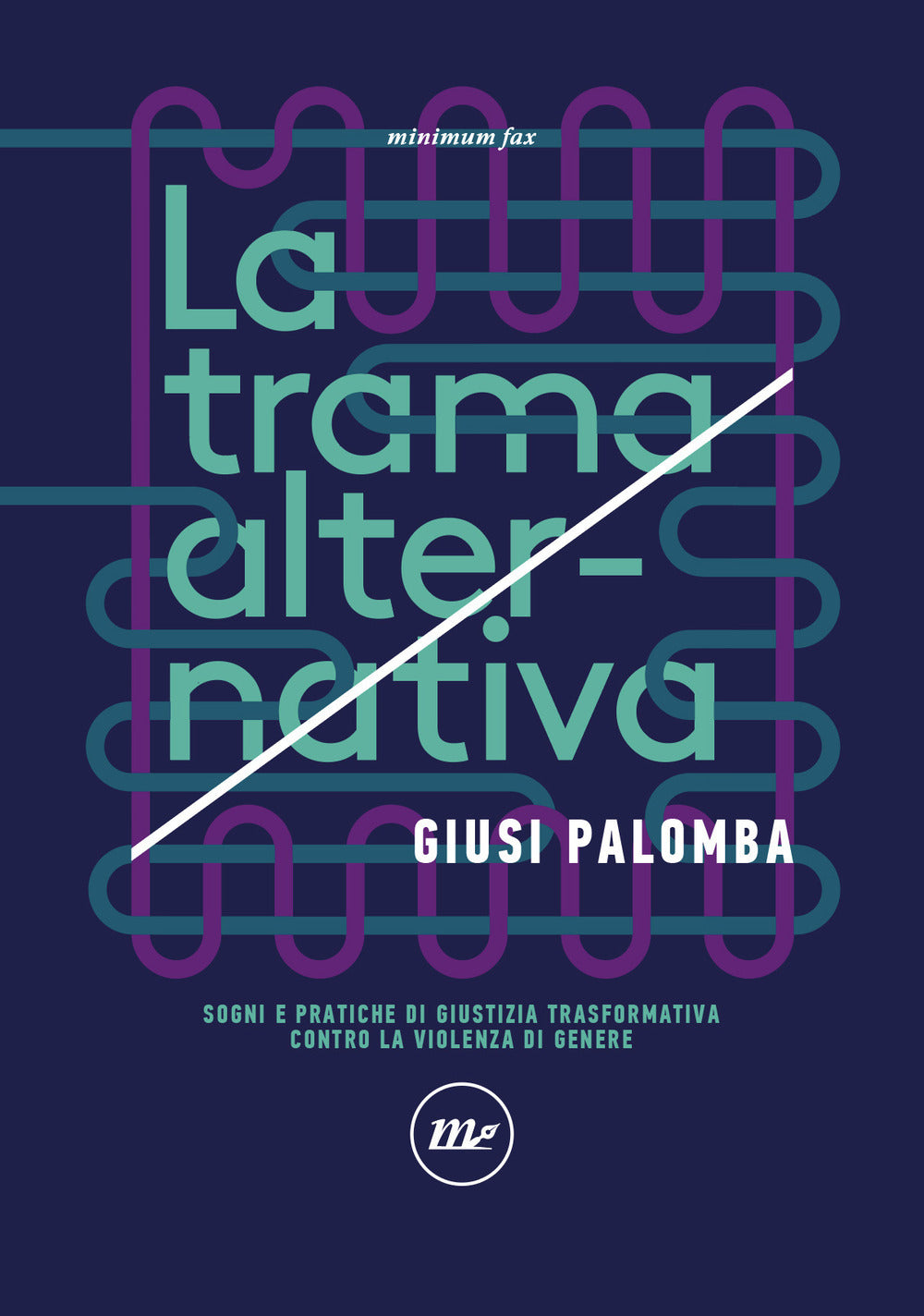 LA TRAMA ALTERNATIVA. Sogni e pratiche di giustizia trasformativa contro la violenza di genere