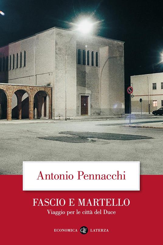 FASCIO E MARTELLO Viaggio per le città del duce