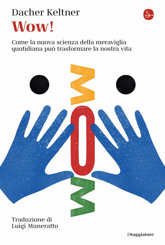 WOW! Come la nuova scienza della meraviglia quotidiana può trasformare la nostra vita