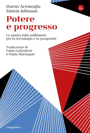 POTERE E PROGRESSO La nostra lotta millenaria per la tecnologia e la prosperità