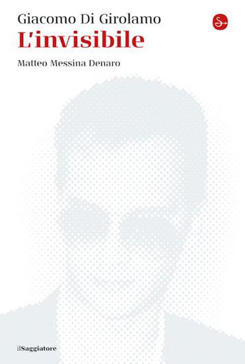 L'INVISIBILE. Matteo Messina Denaro. Nuova ediz.