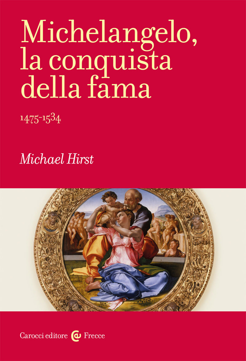 MICHELANGELO, LA CONQUISTA DELLA FAMA 1475-1534