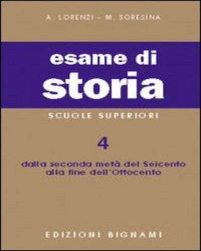 ESAME DI STORIA Per le Scuole superiori. Vol. 4 Dalla seconda metà del Seicento alla fine dell'Ottocento