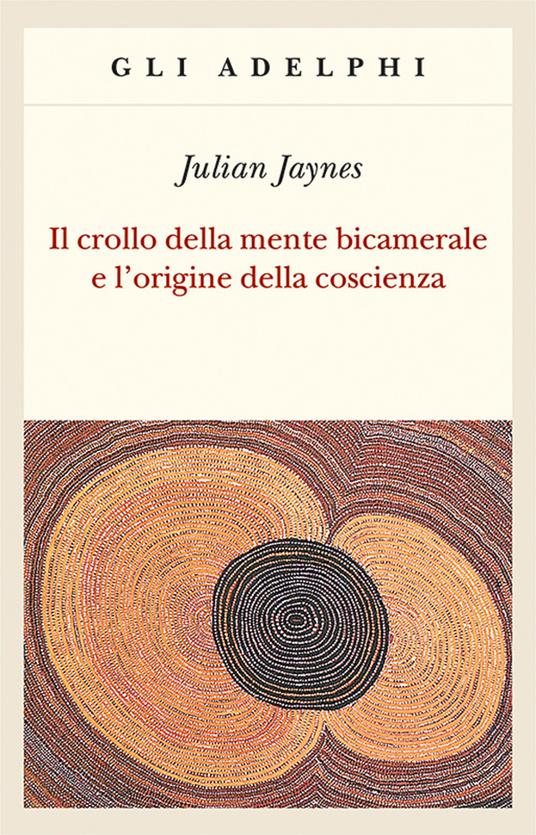 IL CROLLO DELLA MENTE BICAMERALE E L'ORIGINE DELLA COSCIENZA