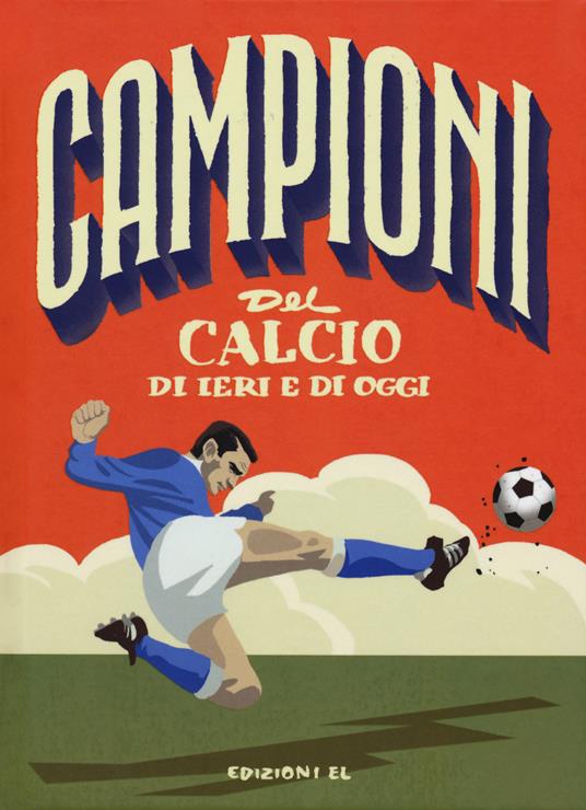CAMPIONI DEL CALCIO DI IERI E DI OGGI