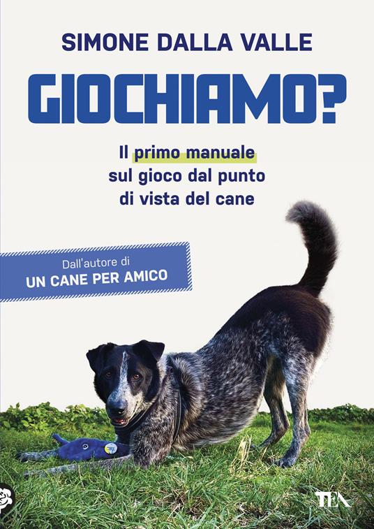 GIOCHIAMO? Il primo manuale sul gioco dal punto di vista del cane