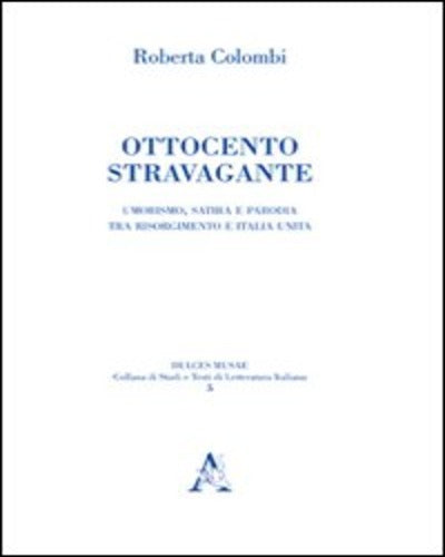 OTTOCENTO STRAVAGANTE Umorismo, satira e parodia tra Risorgimento e Italia unita