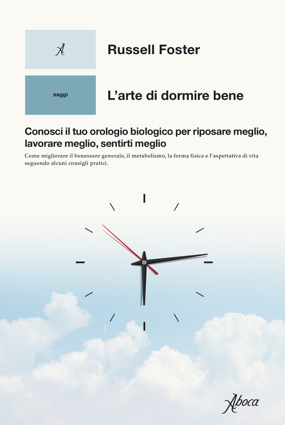 L'ARTE DI DORMIRE BENE. Conosci il tuo orologio biologico per riposare meglio, lavorare meglio, sentirti meglio