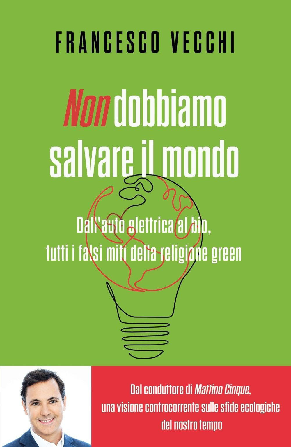 NON DOBBIAMO SALVARE IL MONDO. Dall'auto elettrica al bio, tutti i falsi miti della religione green