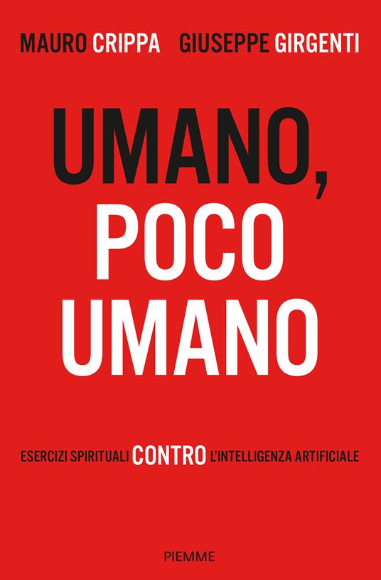 UMANO, POCO UMANO. Esercizi spirituali contro l'intelligenza artificiale