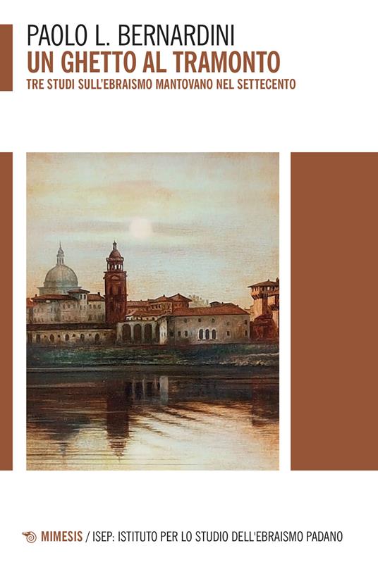 UN GHETTO AL TRAMONTO Tre studi sull'ebraismo mantovano nel Settecento