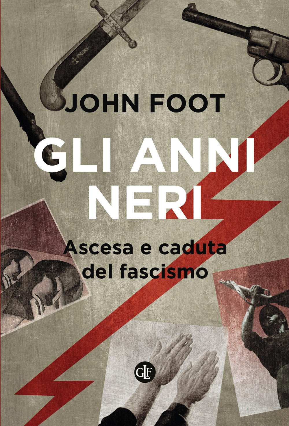 GLI ANNI NERI. Ascesa e caduta del fascismo