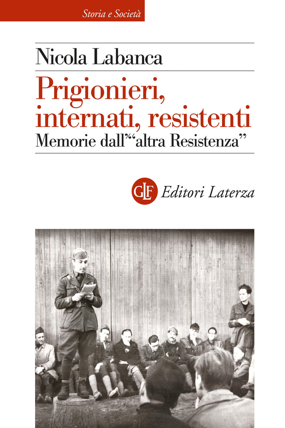 PRIGIONIERI, INTERNATI, RESISTENTI. Memorie dell'«altra resistenza»