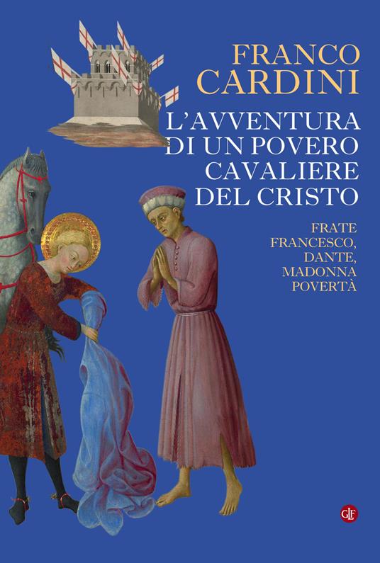 L'AVVENTURA DEL POVERO CAVALIERE DEL CRISTO Frate Francesco, Dante, madonna Povertà
