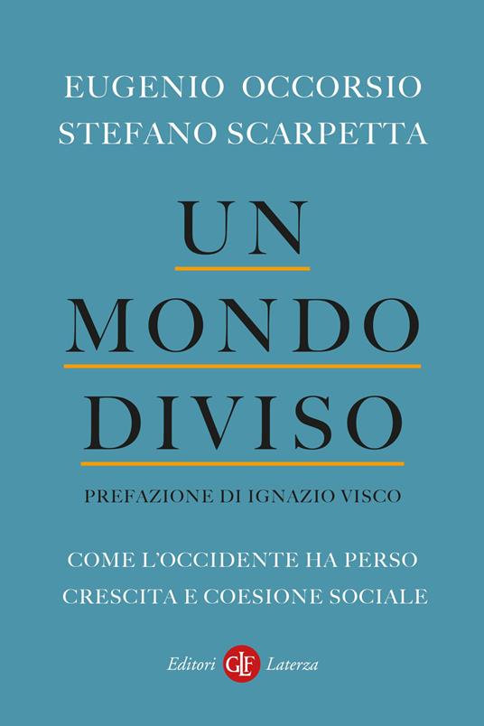 UN MONDO DIVISO Come l'Occidente ha perso crescita e coesione sociale
