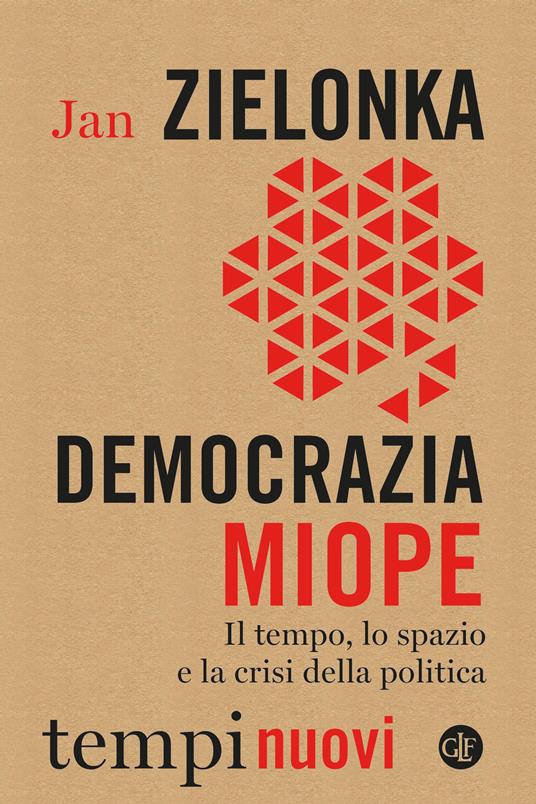 DEMOCRAZIA MIOPE Il tempo, lo spazio e la crisi della politica