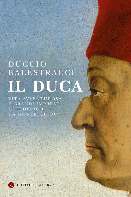 IL DUCA Vita avventurosa e grandi imprese di Federico da Montefeltro