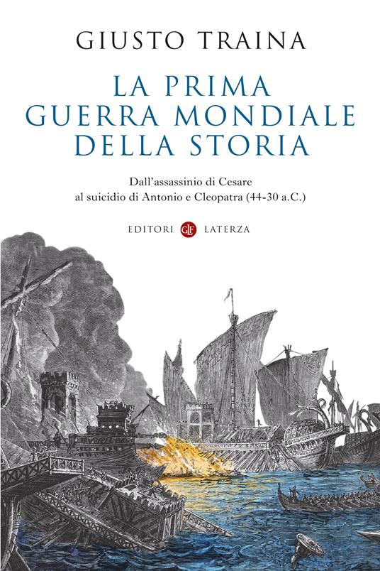 LA PRIA GUERRA MONDIALE DELLA STORIA Dall’assassinio di Cesare al suicidio di Antonio e Cleopatra (44-30 a.C.)