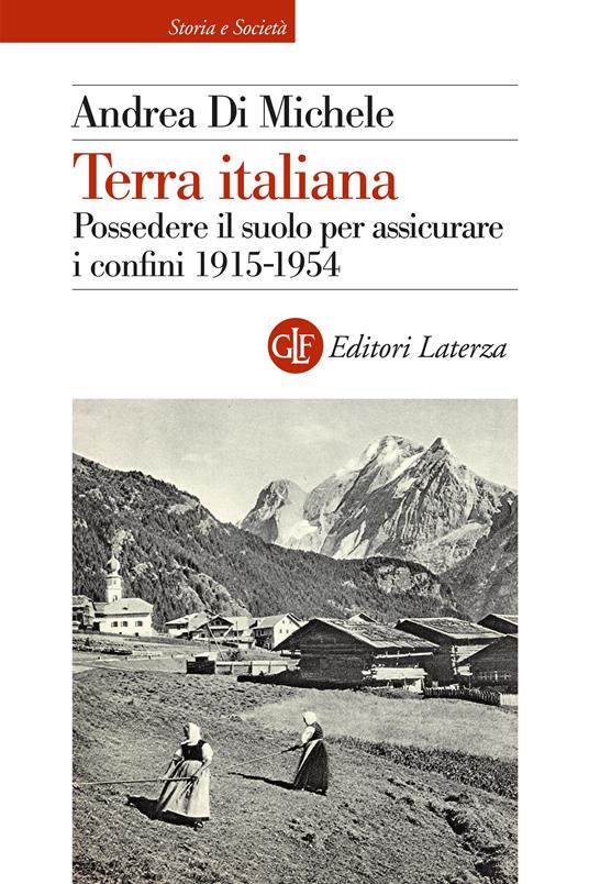 TERRA ITALIANA Possedere il suolo per assicurare i confini 1915-1954
