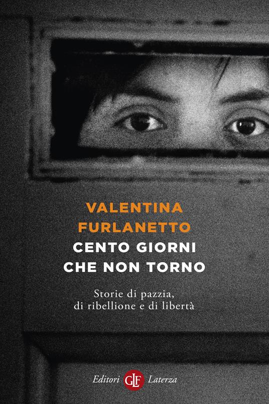 CENTO GIORNI CHE NON TORNO Storie di pazzia, di ribellione e di libertà