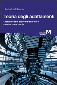 TEORIA DEGLI ADATTAMENTI I percorsi delle storie fra letteratura, cinema, nuovi media