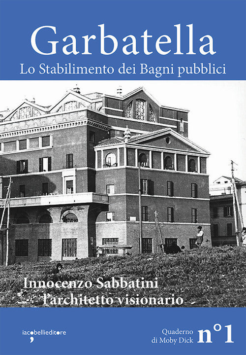 GARBATELLA. Lo stabilimento dei bagni pubblici. Innocenzo Sabbatini, l'architetto visionario
