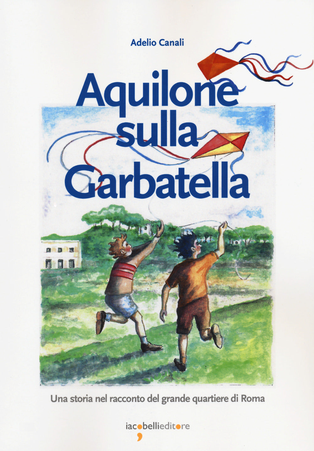 AQUILONE SULLA GARBATELLA. Una storia nel racconto del grande quartiere di roma