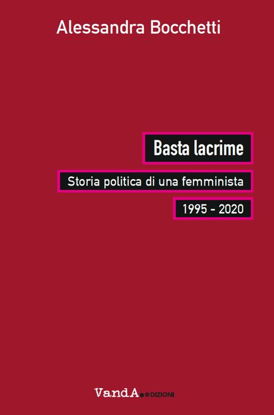BASTA LACRIME. Storia politica di una femminista 1995-2000