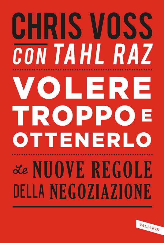 VOLERE TROPPO E OTTENERLO Le nuove regole della negoziazione