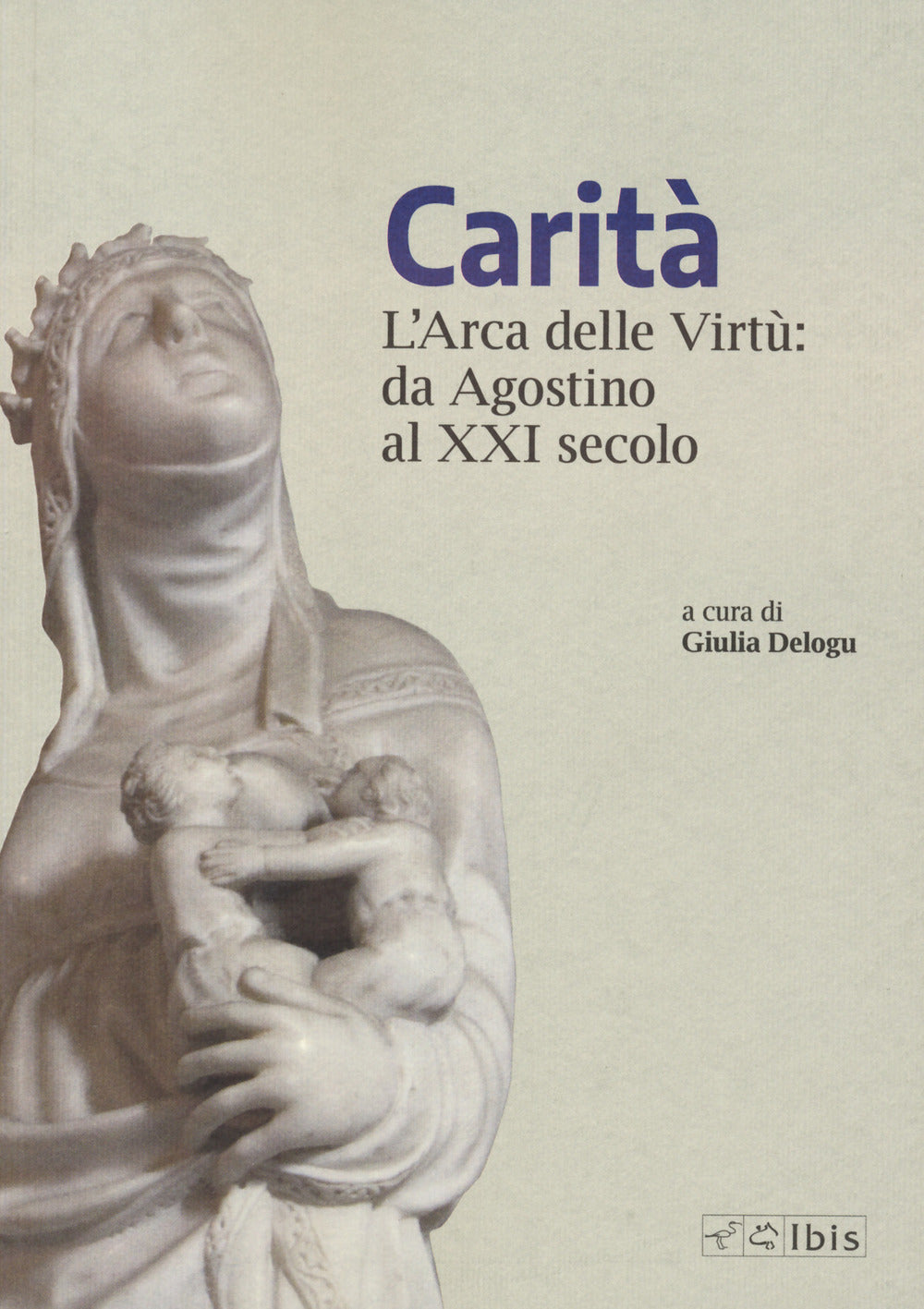 CARITA'. L'arca delle virtù da Agostino al XXI secolo