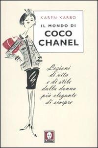 IL MONDO DI COCO CHANEL Lezioni di vita e di stile dalla donna più elegante di sempre