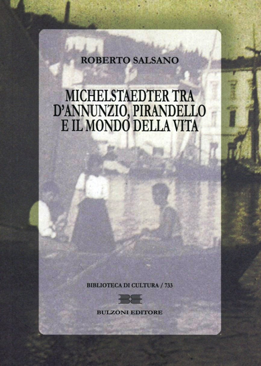 MICHELSTAEDTER TRA D'ANNUNZIO, PIRANDELLO E IL MONDO DELLA VITA