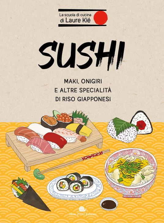 SUSHI. Maki, onigiri e altre specialità di riso giapponesi
