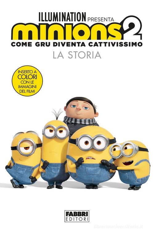 MINIONS 2 Come Gru diventa cattivissimo. La storia. Ediz. illustrata