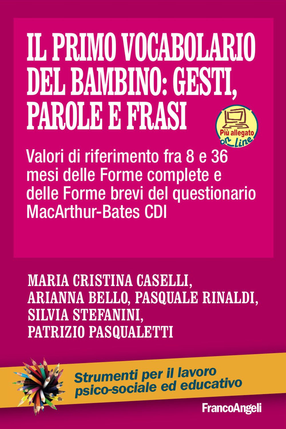 IL PRIMO VOCABOLARIO DEL BAMBINO: GESTI, PAROLE E FRASI Valori di riferimento fra 8 e 36 mesi delle Forme complete e delle Forme brevi del questionario MacArthur-Bates CDI