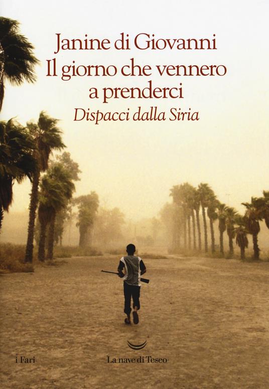 IL GIORNO CHE VENNERO A PRENDERCI Dispacci dalla Siria