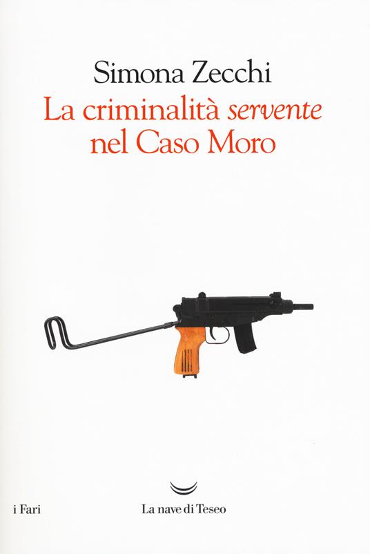 LA CRIMINALITÀ «SERVENTE» NEL CASO MORO
