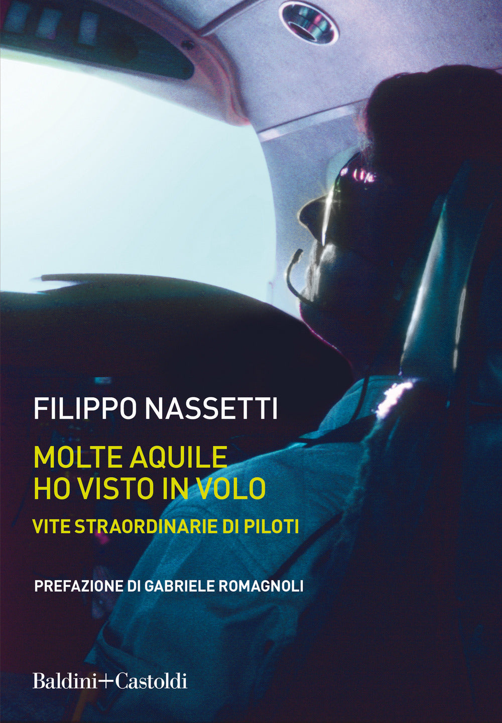 MOLTE AQUILE HO VISTO IN VOLO. Vite straordinarie di piloti