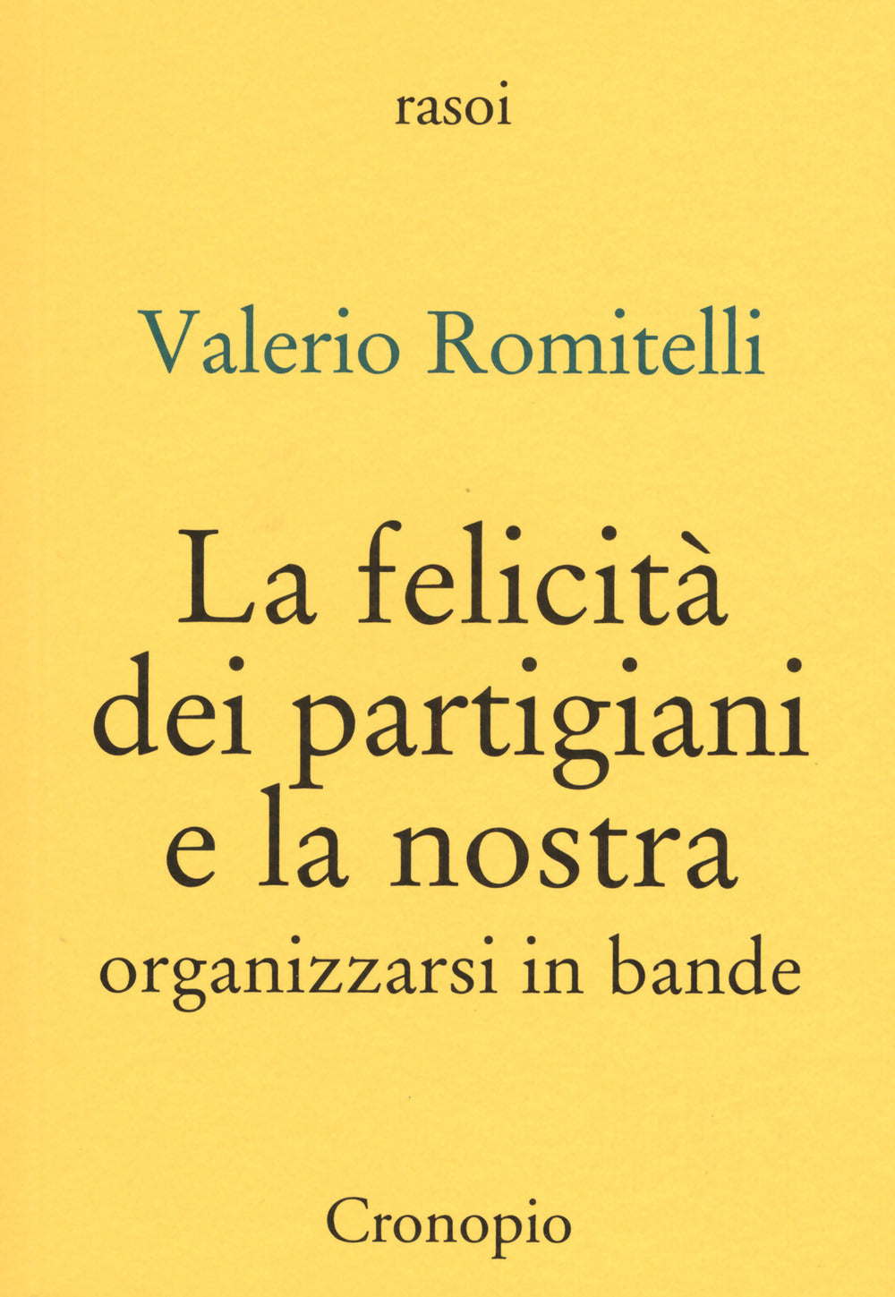 LA FELICITA' DEI PARTIGIANI E LA NOSTRA. Organizzarsi per bande