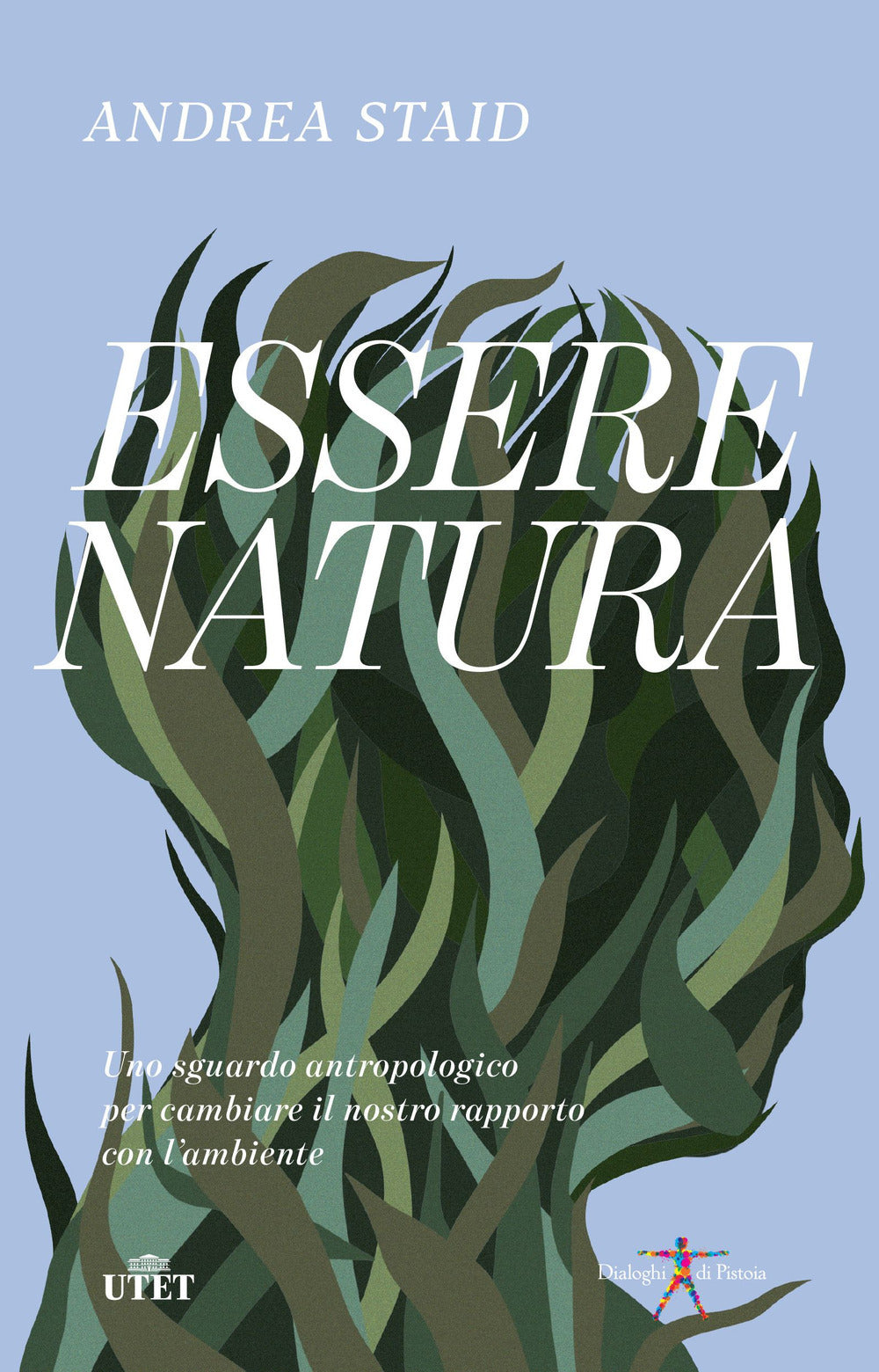 ESSERE NATURA Uno sguardo antropologico per cambiare il nostro rapporto con l'ambiente